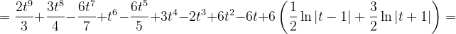 \dpi{120} =\frac{2t^{9}}{3}+\frac{3t^{8}}{4}-\frac{6t^{7}}{7}+t^{6}-\frac{6t^{5}}{5}+3t^{4}-2t^{3}+6t^{2}-6t+6\left ( \frac{1}{2}\ln \left | t-1 \right |+\frac{3}{2} \ln \left | t+1 \right |\right )=
